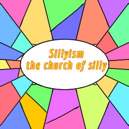 Welcome to Sillyism the church of silly : r/Sillyism .